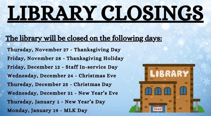 Library closings: November 27, 28, December 12, 24, 25, 31, January 1, 19